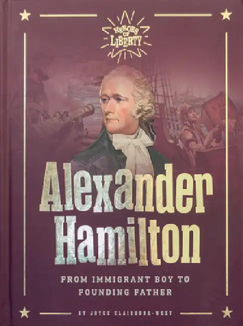 Alexander Hamilton: From Immigrant Boy to Founding Father by Claiborne-Wes Joyce