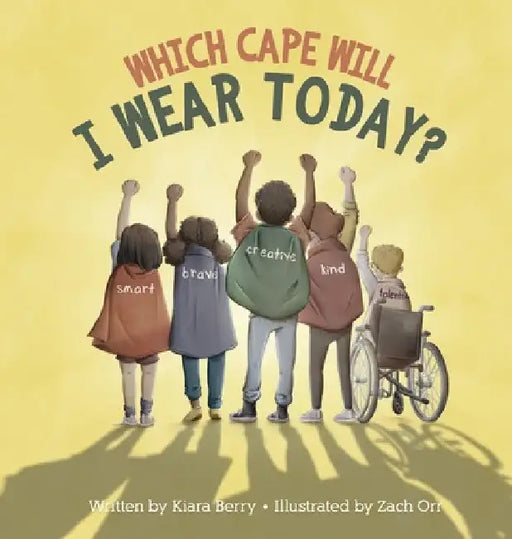 Which Cape Will I Wear Today?: Building Self-Esteem Through Positive Self-Talk by Kiara Berry