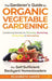 The Gardener's Guide to Organic Vegetable Gardening for Self-Sufficient Backyard Homesteaders by Elizabeth Grove