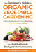 The Gardener's Guide to Organic Vegetable Gardening for Self-Sufficient Backyard Homesteaders by Elizabeth Grove