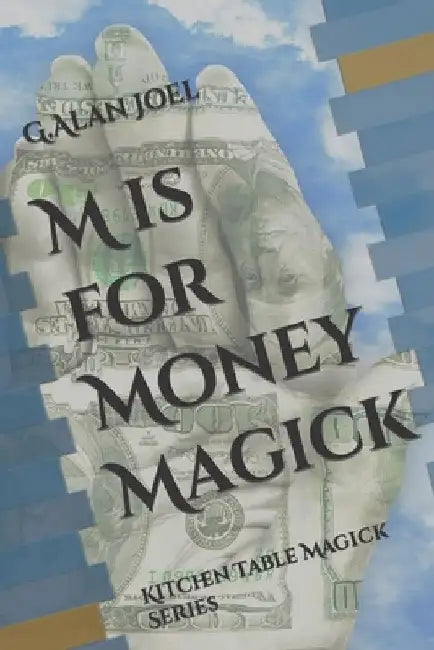 M is for Money Magick: Kitchen Table Magick Series by G. Alan Joel
