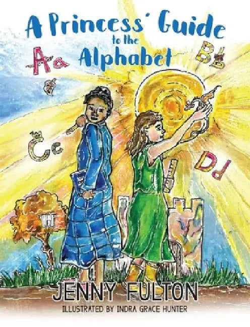 A Princess' Guide to the Alphabet: A Fantasy-Themed ABC Book by Jenny Fulton