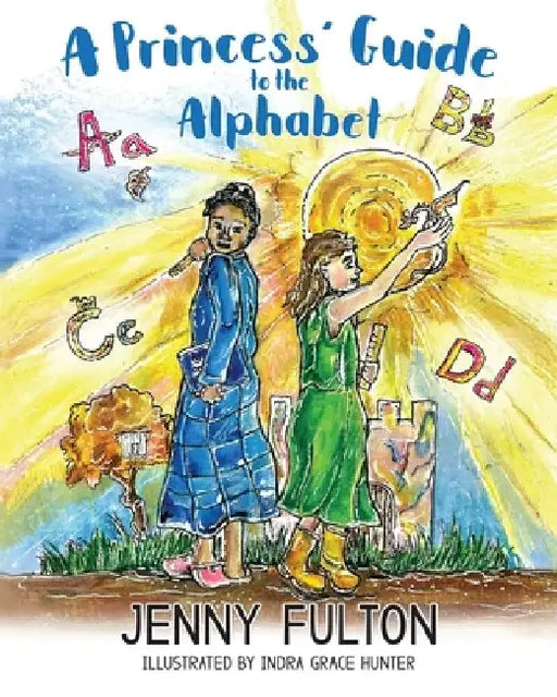 A Princess' Guide to the Alphabet: A Fantasy-Themed ABC Book by Jenny Fulton