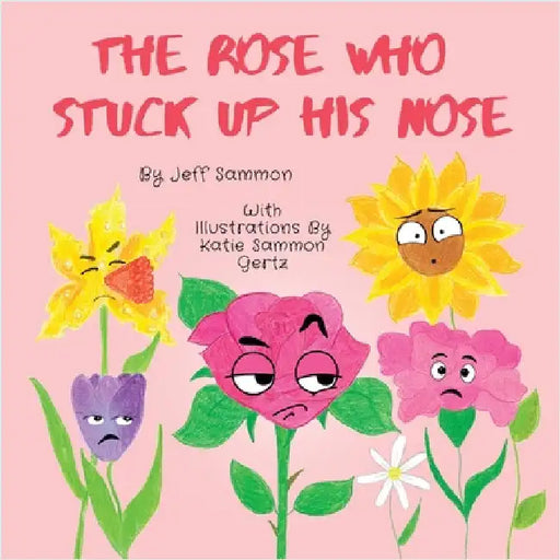 The Rose Who Stuck Up His Nose by Jeff Sammon