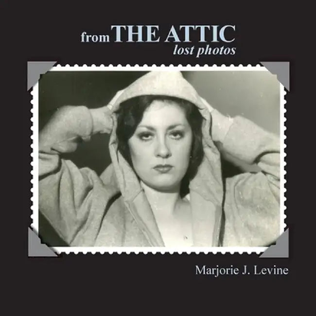from the Attic Lost Photos by Marjorie J. Levine