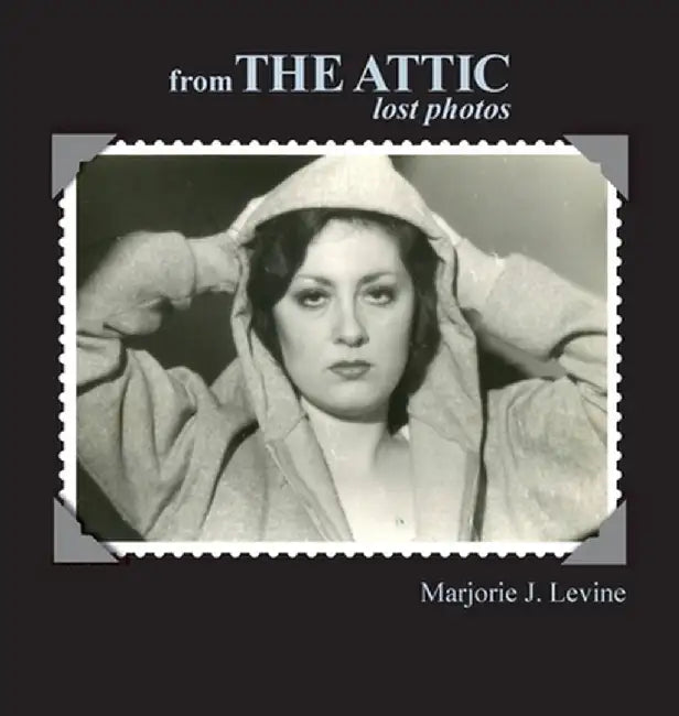 from The Attic Lost Photos by Marjorie J. Levine