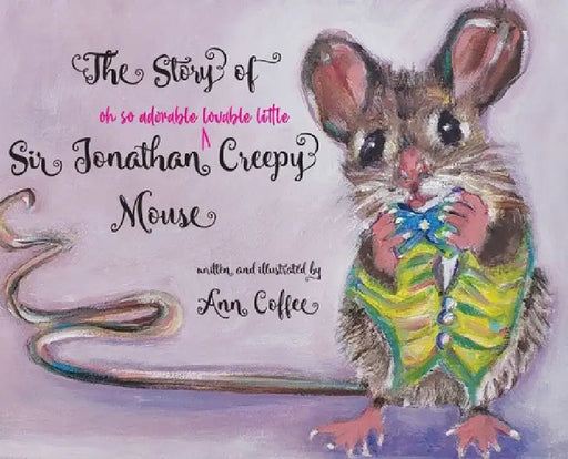 The Story of Sir Jonathan Creepy Mouse by Ann Coffee