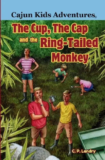 Cajun Kids Adventures- Volume Three: The Cup, the Cap and the Ring-Tailed Monkey by C. P. Landry