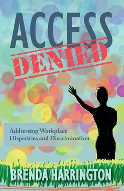 Access Denied: Addressing Workplace Disparities and Discrimination by Brenda Harrington