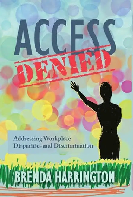 Access Denied: Addressing Workplace Disparities and Discrimination by Brenda Harrington