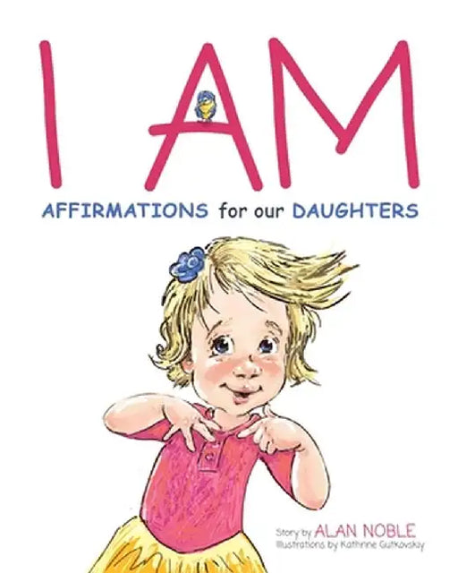 I AM, Affirmations For Our Daughters: Powerful Affirmations for Children by Alan Noble