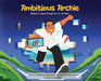 Ambitious Archie: Building a Legacy Through Acts of the Heart by Tevin Ali