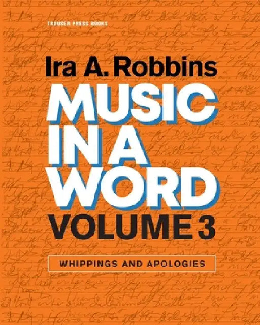 Music in a Word Volume 3: Whippings and Apologies by Ira A. Robbins