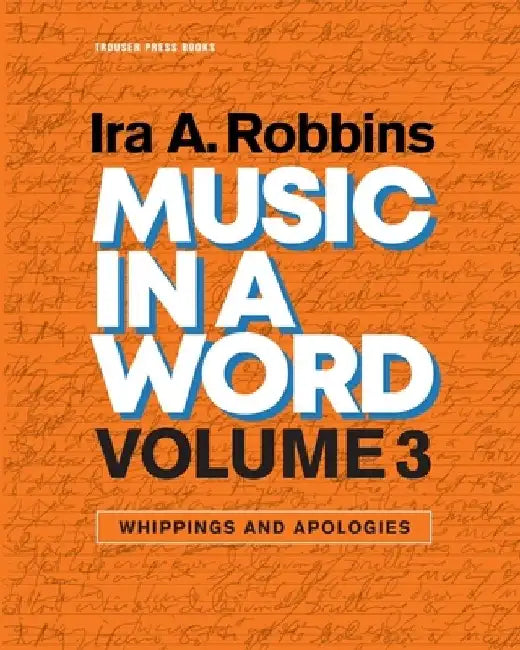 Music in a Word Volume 3: Whippings and Apologies by Ira A. Robbins