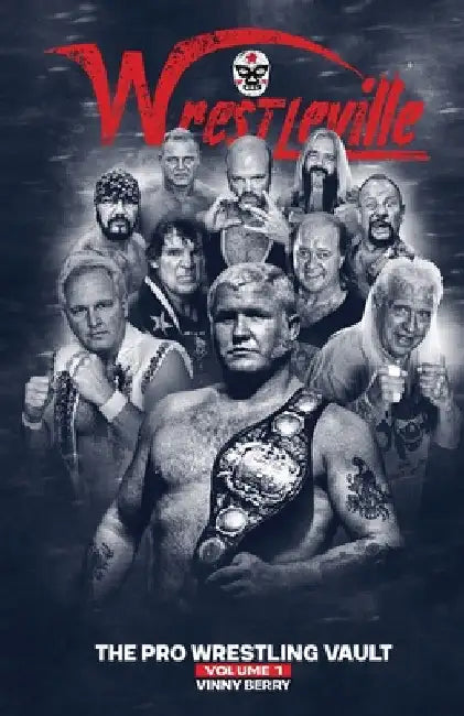Wrestleville: The Pro Wrestling Vault - Volume 1 by A Berry