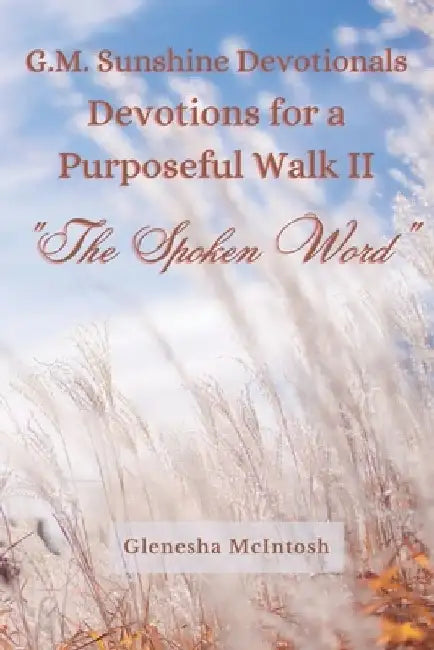 G.M. Sunshine Devotionals: Devotions for a Purposeful Walk II - The Spoken Word by Glenesha McIntosh