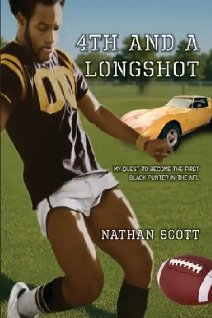 4th and a Longshot: My Quest To Become The First Black Punter In The NFL by Nathan Scott
