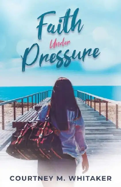Faith Under Pressure by Courtney M. Whitaker