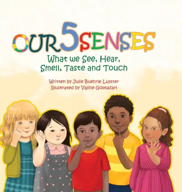 Our Five Senses: What We See, Hear, Smell, Taste and Touch by Julie Buehrle Luyster, Vajihe Golmazari