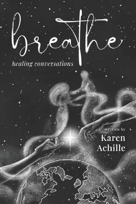 Breathe: Healing Conversations by Karen Achille