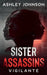 Sister Assassins: Vigilante by Ashley Johnson