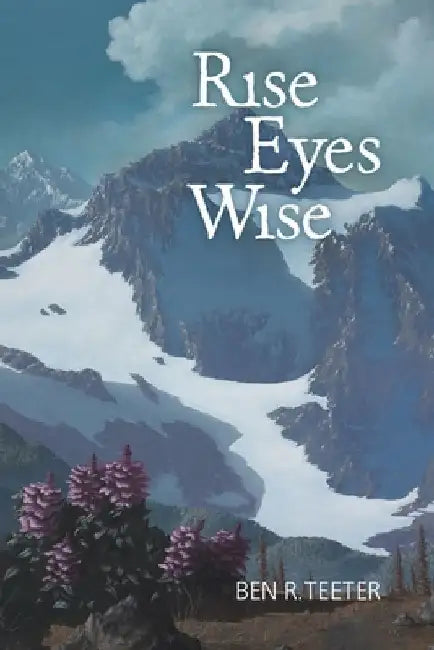 Rise Eyes Wise by Ben R. Teeter