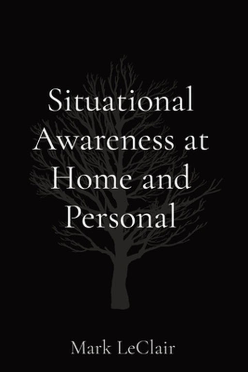 Situational Awareness at Home and Personal by Mark LeClair