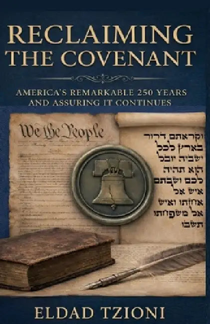 Reclaiming the Covenant: America's Remarkable 250 Years and Assuring it Continues by Eldad Tzioni