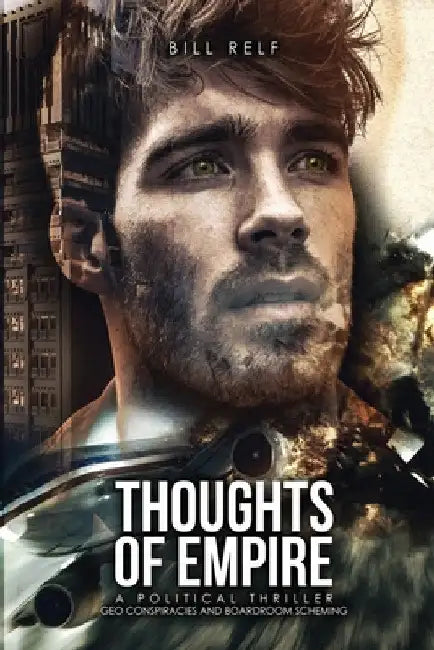 Thoughts of Empire: A Political Thriller Geo Conspiracies and Boardroom Scheming by Bill Relf