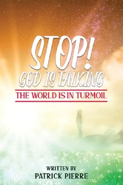 Stop! God is Talking, The World is in Turmoil by Patrick Pierre
