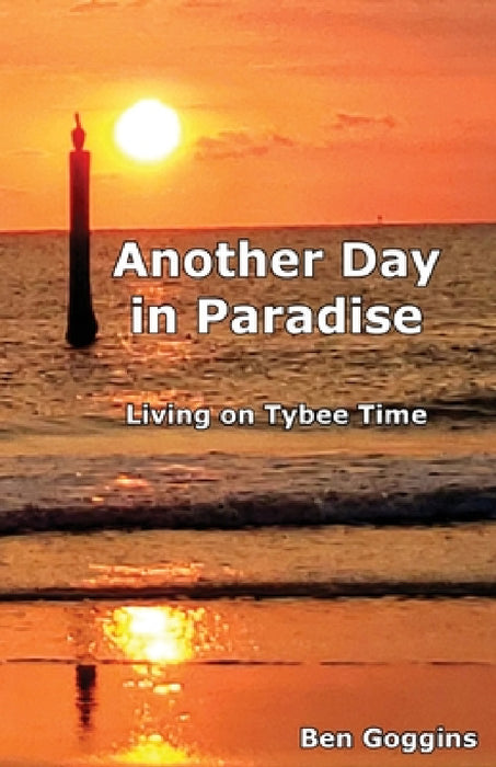 Another Day in Paradise: Living on Tybee Time by Ben Goggins