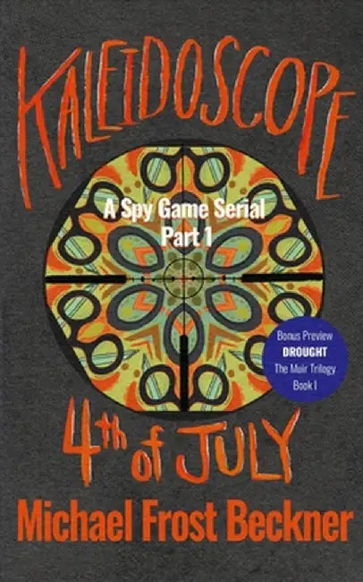 Kaleidoscope 4th of July: A Spy Game Serial Part 1 by Michael Frost Beckner