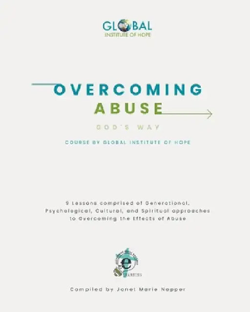 Overcoming Abuse God's Way Course: By Global Institute of Hope by Janet Marie Napper