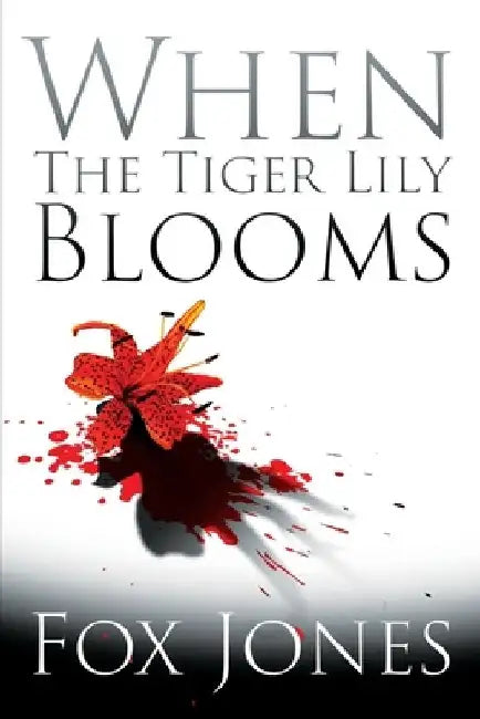 When The Tiger Lily Blooms by Fox Jones