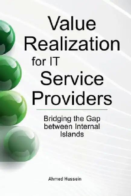 Value Realization for IT Service Providers: Bridging the Gap between Internal Islands by Ahmed Hussein