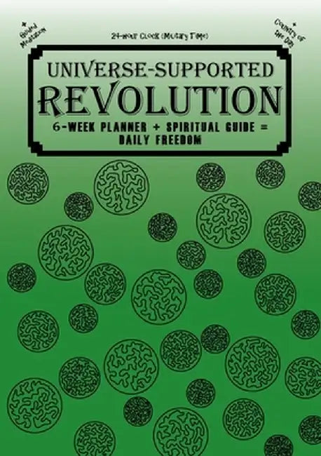 Universe-Supported Revolution: 6-Week Planner + Spiritual Guide = Daily Freedom. 24-hour Clock (Military Time). Gator Green. by Mba Phoenix G