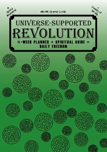 Universe-Supported Revolution: 6-Week Planner + Spiritual Guide = Daily Freedom. AM/PM. Gator Green. by Mba Phoenix G