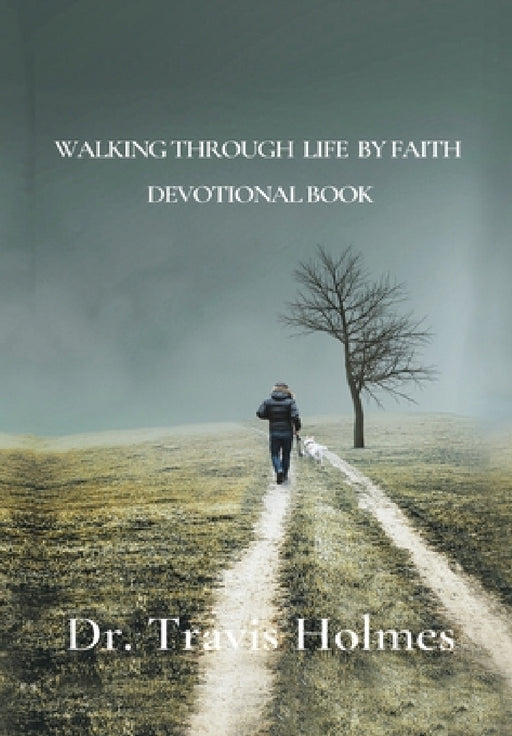 Walking Through Life by Faith Devotional Book by Travis Holmes, All Perspective Inspiration