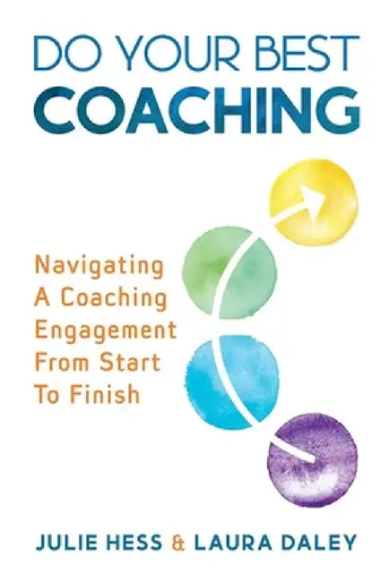 Do Your Best Coaching: Navigating A Coaching Engagement From Start To Finish by Julie Hess