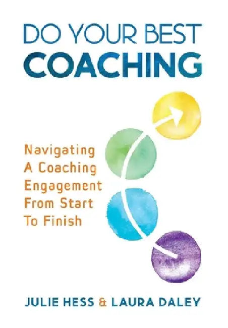 Do Your Best Coaching: Navigating A Coaching Engagement From Start To Finish by Julie Hess