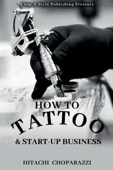 How to Tattoo & Start-Up Business by Hitachi Choparazzi