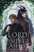 Lord of Silver Ashes by Kellen Graves