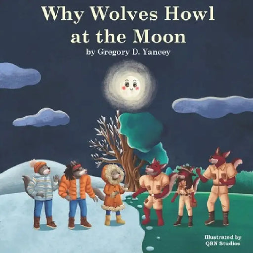 Why Wolves Howl at the Moon by Gregory D. Yancey Esq