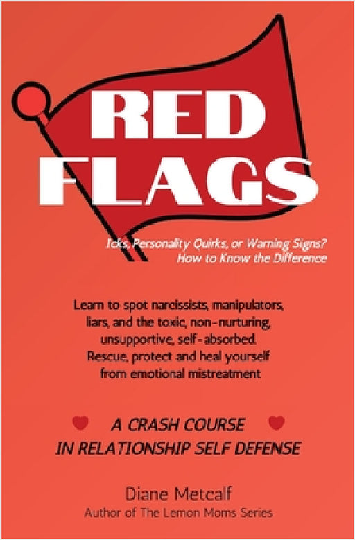Red Flags: Icks, Personality Quirks, or Warning Signs? How to Know the Difference by Diane Metcalf
