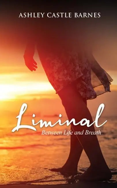 Liminal: Between Life and Breath by Ashley Castle Barnes