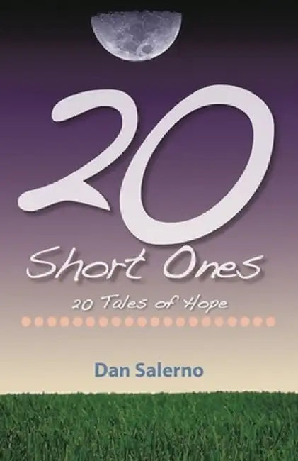 20 Short Ones: 20 Tales of Hope by Dan Salerno