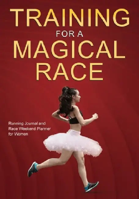 Training for a Magical Race: 20-Week Running Journal and Race Weekend Planner for Women by Why She Runs
