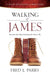 Walking with James: Becoming the Man God Intends You to Be by Fred J. Parry