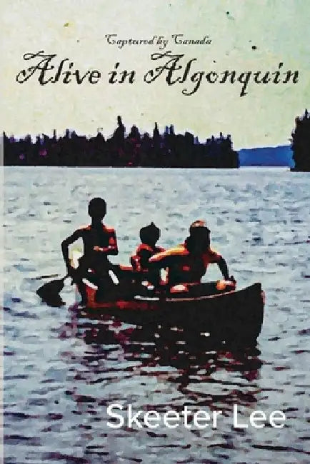 Alive in Algonquin by Skeeter Lee