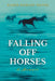 Falling Off Horses: A Memoir by Karen Donley-Hayes